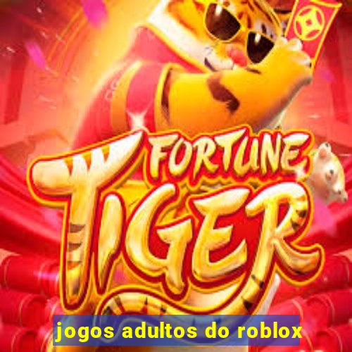 jogos adultos do roblox